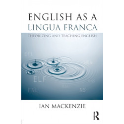 English as a Lingua Franca: Theorizing and teaching English