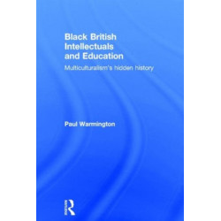 Black British Intellectuals and Education: Multiculturalism’s hidden history