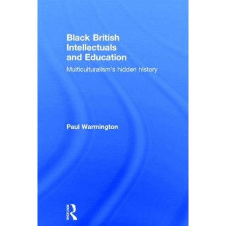 Black British Intellectuals and Education: Multiculturalism’s hidden history