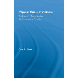 Popular Music of Vietnam: The Politics of Remembering, the Economics of Forgetting
