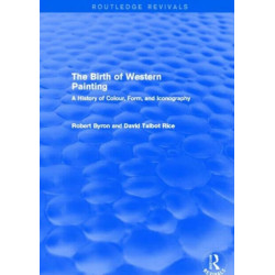The Birth of Western Painting (Routledge Revivals): A History of Colour, Form and Iconography