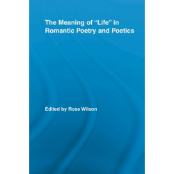 The Meaning of Life in Romantic Poetry and Poetics