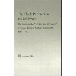 The Black Panthers in the Midwest: The Community Programs and Services of the Black Panther Party in Milwaukee, 1966–1977