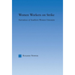 Women Workers on Strike: Narratives of Southern Women Unionists