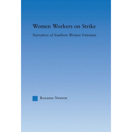 Women Workers on Strike: Narratives of Southern Women Unionists