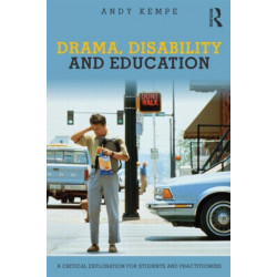 Drama, Disability and Education: A critical exploration for students and practitioners