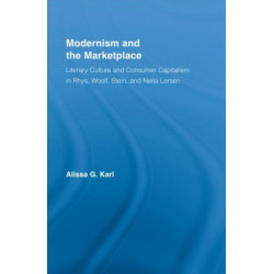 Modernism and the Marketplace: Literary Culture and Consumer Capitalism in Rhys, Woolf, Stein, and Nella Larsen