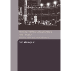 Acting from Shakespeare's First Folio: Theory, Text and Performance