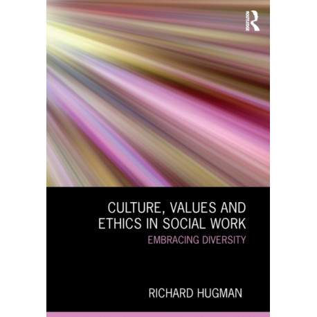 Culture, Values and Ethics in Social Work: Embracing Diversity