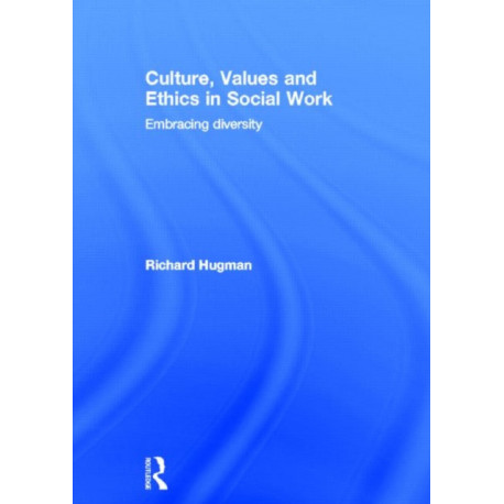 Culture, Values and Ethics in Social Work: Embracing Diversity