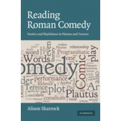 Reading Roman Comedy: Poetics and Playfulness in Plautus and Terence