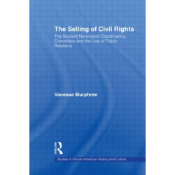 The Selling of Civil Rights: The Student Nonviolent Coordinating Committee and the Use of Public Relations