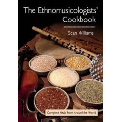 The Ethnomusicologists' Cookbook: Complete Meals from Around the World