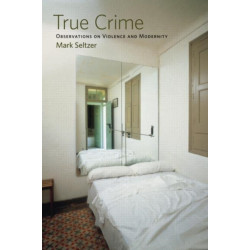 True Crime: Observations on Violence and Modernity