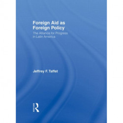 Foreign Aid as Foreign Policy: The Alliance for Progress in Latin America