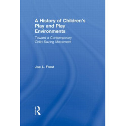 A History of Children's Play and Play Environments: Toward a Contemporary Child-Saving Movement