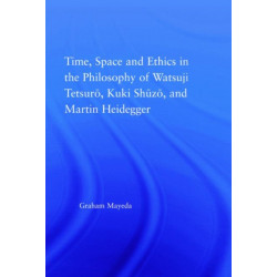 Time, Space, and Ethics in the Thought of Martin Heidegger, Watsuji Tetsuro, and Kuki Shuzo