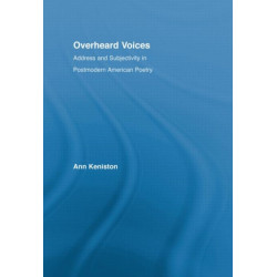 Overheard Voices: Address and Subjectivity in Postmodern American Poetry