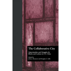 The Collaborative City: Opportunities and Struggles for Blacks and Latinos in U.S. Cities