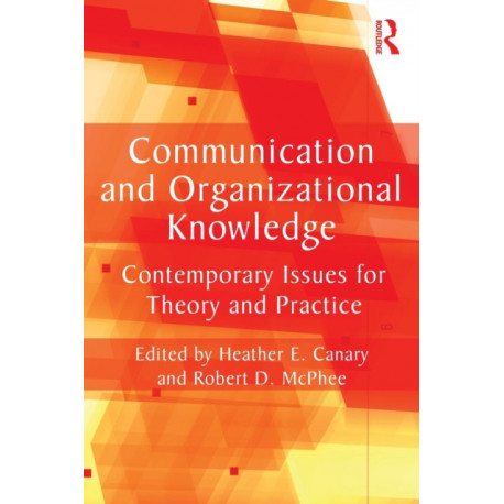 Communication and Organizational Knowledge: Contemporary Issues for Theory and Practice