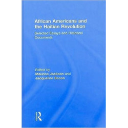 African Americans and the Haitian Revolution: Selected Essays and Historical Documents