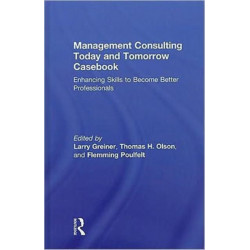 Management Consulting Today and Tomorrow Casebook: Enhancing Skills to Become Better Professionals