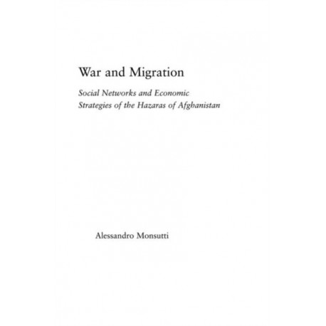 War and Migration: Social Networks and Economic Strategies of the Hazaras of Afghanistan