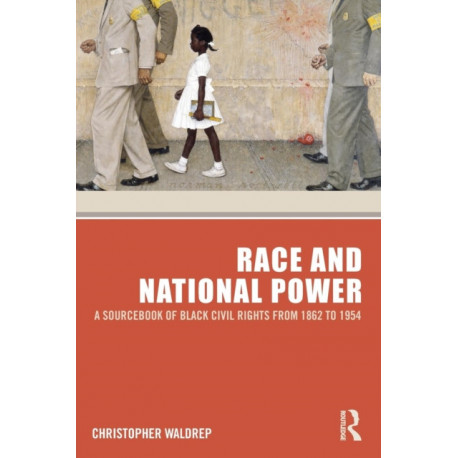 Race and National Power: A Sourcebook of Black Civil Rights from 1862 to 1954