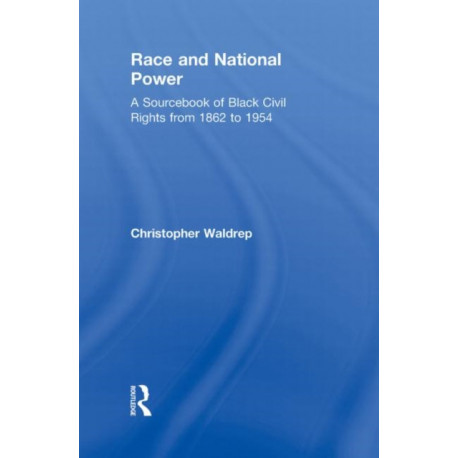 Race and National Power: A Sourcebook of Black Civil Rights from 1862 to 1954