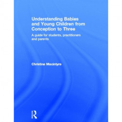 Understanding Babies and Young Children from Conception to Three: A guide for students, practitioners and parents