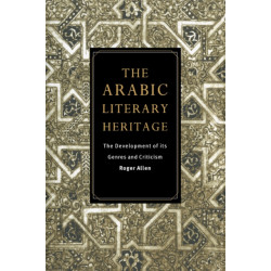 The Arabic Literary Heritage: The Development of its Genres and Criticism