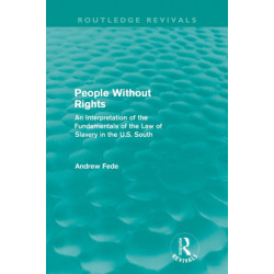 People Without Rights (Routledge Revivals): An Interpretation of the Fundamentals of the Law of Slavery in the U.S. South