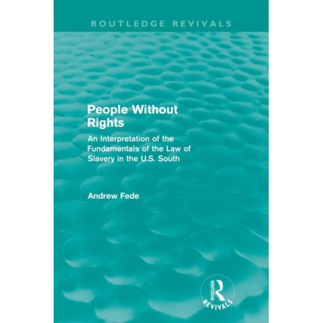 People Without Rights (Routledge Revivals): An Interpretation of the Fundamentals of the Law of Slavery in the U.S. South