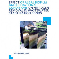 Effect of Algal Biofilm and Operational Conditions on Nitrogen Removal in Waste Stabilization Ponds: UNESCO-IHE PhD Thesis