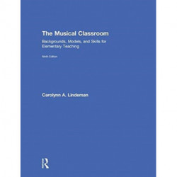 The Musical Classroom: Backgrounds, Models, and Skills for Elementary Teaching