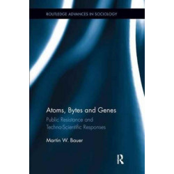 Atoms, Bytes and Genes: Public Resistance and Techno-Scientific Responses