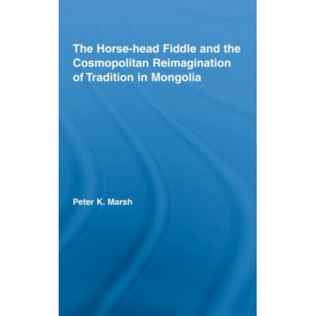 The Horse-head Fiddle and the Cosmopolitan Reimagination of Tradition in Mongolia