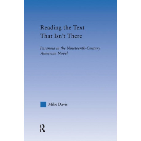 Reading the Text That Isn't There: Paranoia in the Nineteenth-Century Novel
