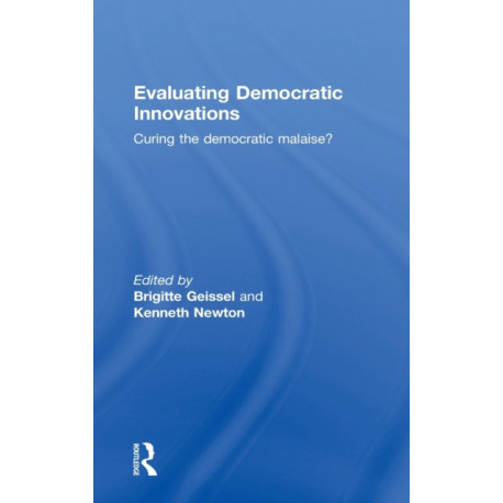 Evaluating Democratic Innovations: Curing the Democratic Malaise?