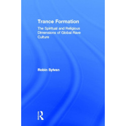 Trance Formation: The Spiritual and Religious Dimensions of Global Rave Culture