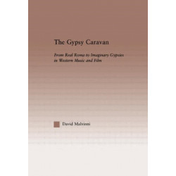The Gypsy Caravan: From Real Roma to Imaginary Gypsies in Western Music