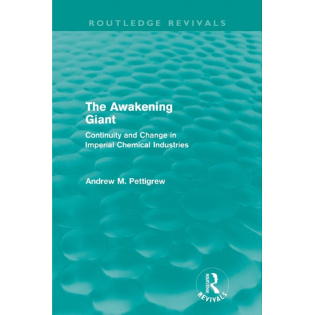 The Awakening Giant (Routledge Revivals): Continuity and Change in Imperial Chemical Industries