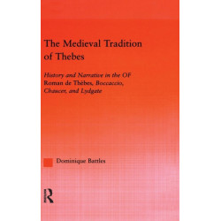 The Medieval Tradition of Thebes: History and Narrative in the Roman de Thebes, Boccaccio, Chaucer, and Lydgate