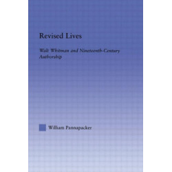 Revised Lives: Whitman, Religion, and Constructions of Identity in Nineteenth-Century Anglo-American Culture