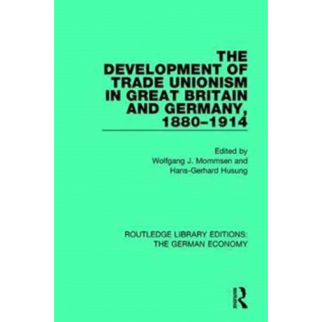 The Development of Trade Unionism in Great Britain and Germany, 1880-1914