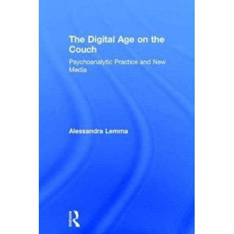 The Digital Age on the Couch: Psychoanalytic Practice and New Media