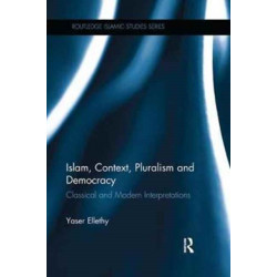 Islam, Context, Pluralism and Democracy: Classical and Modern Interpretations