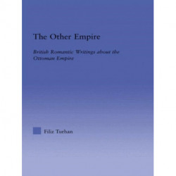 The Other Empire: British Romantic Writings about the Ottoman Empire