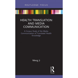 Health Translation and Media Communication: A Corpus Study of the Media Communication of Translated Health Knowledge