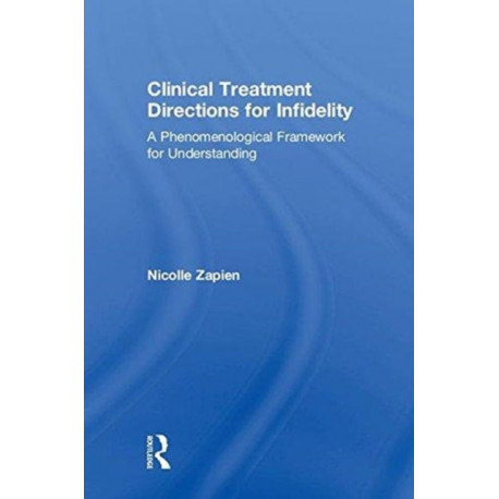Clinical Treatment Directions for Infidelity: A Phenomenological Framework for Understanding